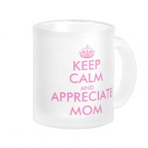 Mothers Day tea mug | Keep calm and appreciate mom
