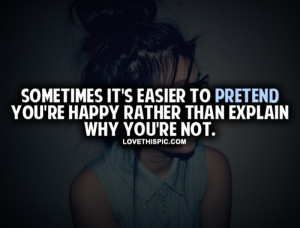 Its Easier To Pretend You're Happy