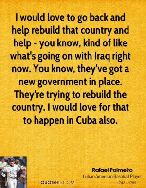 would love to go back and help rebuild that country and help - you ...
