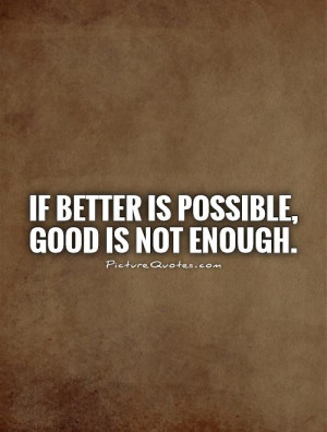 Not Good Enough Quotes And Sayings