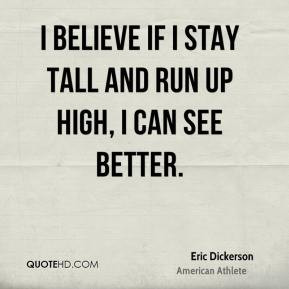 Eric Dickerson - I believe if I stay tall and run up high, I can see ...