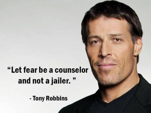 tony robbins quotes on fear | Let fear be a counselor and not a jailer ...