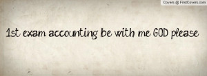 1st exam accounting be with me GOD Profile Facebook Covers