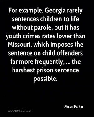For example, Georgia rarely sentences children to life without parole ...