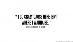 ... http://arcticmonkeyswords.tumblr.com/ for more Monkeys’ quotes