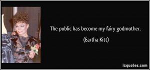eartha kitt quotes the public has become my fairy godmother eartha ...