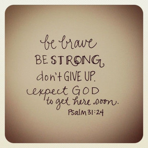 ... isn't it awesome! Psalm 31:24, message // by andrearhowey, via Flickr