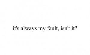 Its always my fault