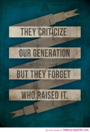 Our Generation Quotes Criticize our generation