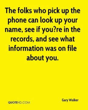 The folks who pick up the phone can look up your name, see if you?re ...
