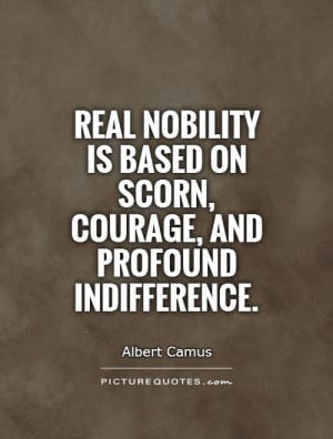 Courage Quotes Indifference Quotes Albert Camus Quotes