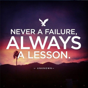 Never a failure, always a lesson