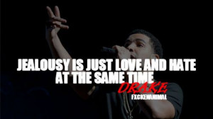 Jealousy is just love and hate at the same time #PictureQuote by Drake ...