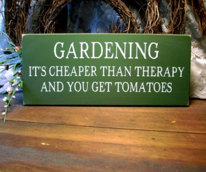 Very true :) Gardening is cheaper than therapy - from http://www ...