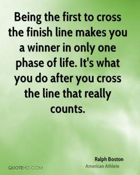 ... of life. It's what you do after you cross the line that really counts