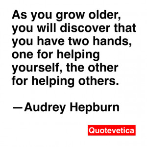 ... for helping yourself, the other for helping others. --Audrey Hepburn