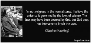 ... God, but God does not intervene to break the laws. - Stephen Hawking