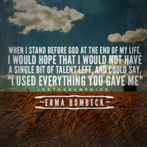 ... Stand Before God Erma Bombeck Quote graphic from Instagramphics
