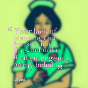 Your lack of planning and preparation does not make it an emergency on ...