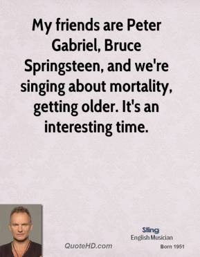 Sting - My friends are Peter Gabriel, Bruce Springsteen, and we're ...