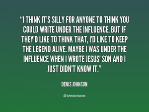 think it's silly for anyone to think you could write under the ...