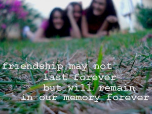 ... Last Forever but Will remain In Our Memory Forever ~ Friendship Quote