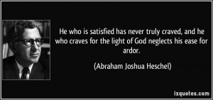 He who is satisfied has never truly craved, and he who craves for the ...