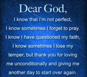 Dear God, I know that I'm not perfect, I know sometimes I forget to ...