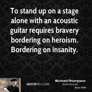 To stand up on a stage alone with an acoustic guitar requires bravery ...