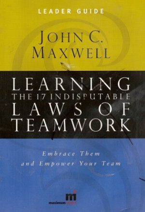 Learning the 17 Indisputable Laws of Teamwork: Leader Guide