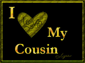 Back > Quotes For > I Love My Cousins Quotes