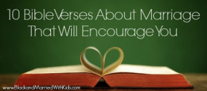 ... look at these 10 Bible verses about marriage that will encourage you