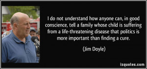 do not understand how anyone can, in good conscience, tell a family ...