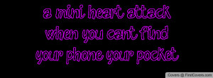 mini heart attack when you cant find your phone your pocket. cover