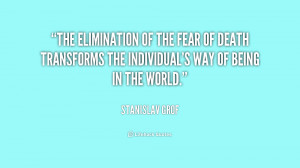 The elimination of the fear of death transforms the individual's way ...
