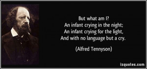 But what am I?An infant crying in the night;An infant crying for the ...