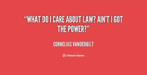 quote-Cornelius-Vanderbilt-what-do-i-care-about-law-aint-34612.png