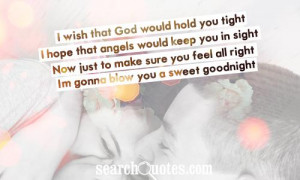 wish that God would hold you tight. I hope that angels would keep ...