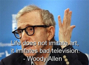 Woody allen, quotes, sayings, life, art, television