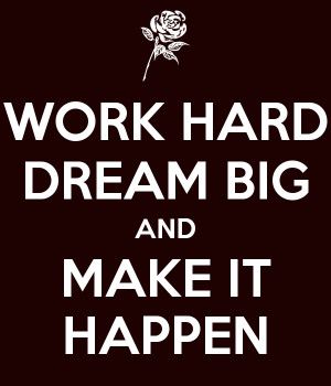 Work Hard Dream Big Make It Happen