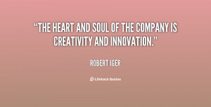 The heart and soul of the company is creativity and innovation.”