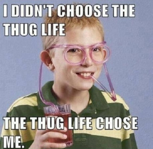 Thug Life - Funny Nerd Meme
