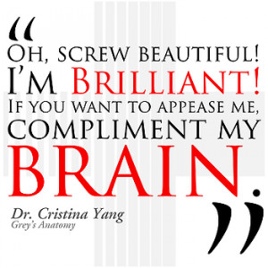 brilliant. If you want to appease me, compliment my brain ...