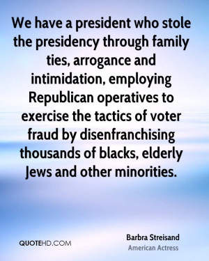 stole the presidency through family ties, arrogance and intimidation ...