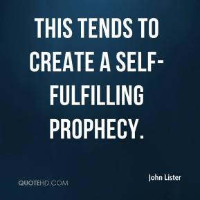 John Lister - This tends to create a self-fulfilling prophecy.