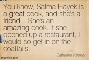 Hayek Is A Great Cook, And She’s A Friend… She’s An Amazing Cook ...
