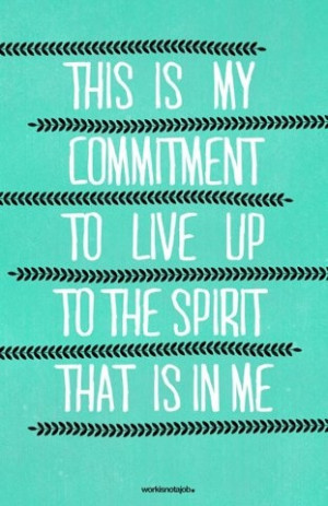 This is my commitment to live up to the Spirit that is in me. #quotes ...