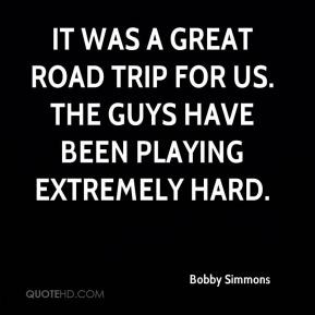 It was a great road trip for us. The guys have been playing extremely ...