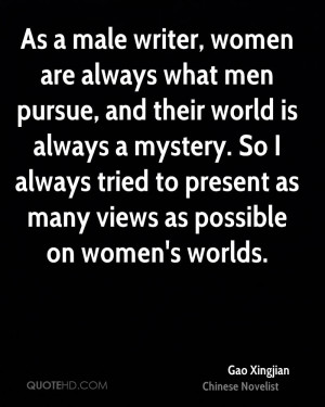 As a male writer, women are always what men pursue, and their world is ...