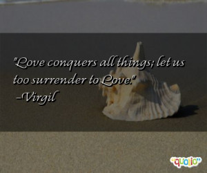 Love conquers all things; let us too surrender to Love.